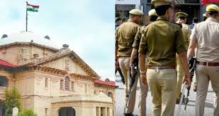 UP Police पर इलाहाबाद हाईकोर्ट की सख्त टिप्पणी